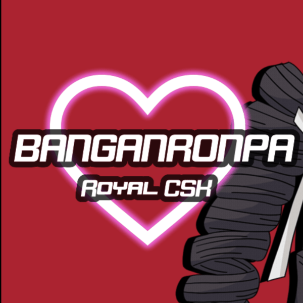 BANGANRONPA: Royal CSK [Final]
