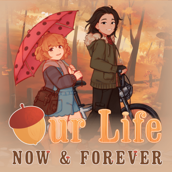 Our Life: Now & Forever [v0.01]