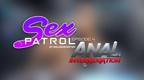Goldenmaster - Sex Patrol Episode 4 - Anal Interrogation 2